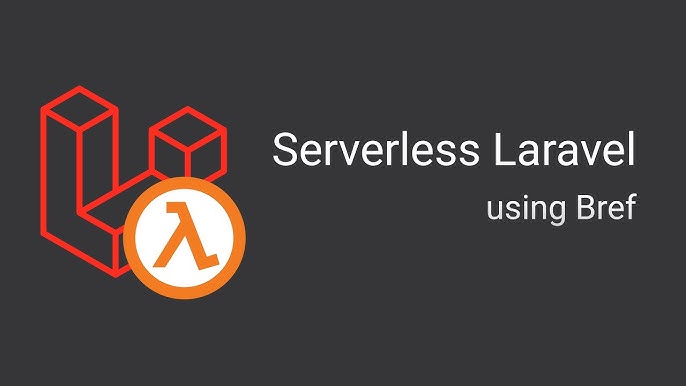 Serverless Laravel Deploying Laravel on AWS Lambda with Bref
