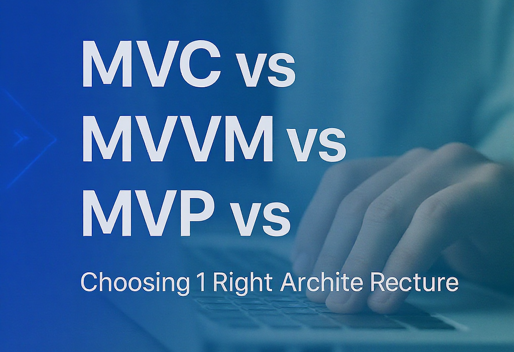 MVC vs MVVM vs MVP Choosing the Right Architecture Pattern 1 MVC vs MVVM vs